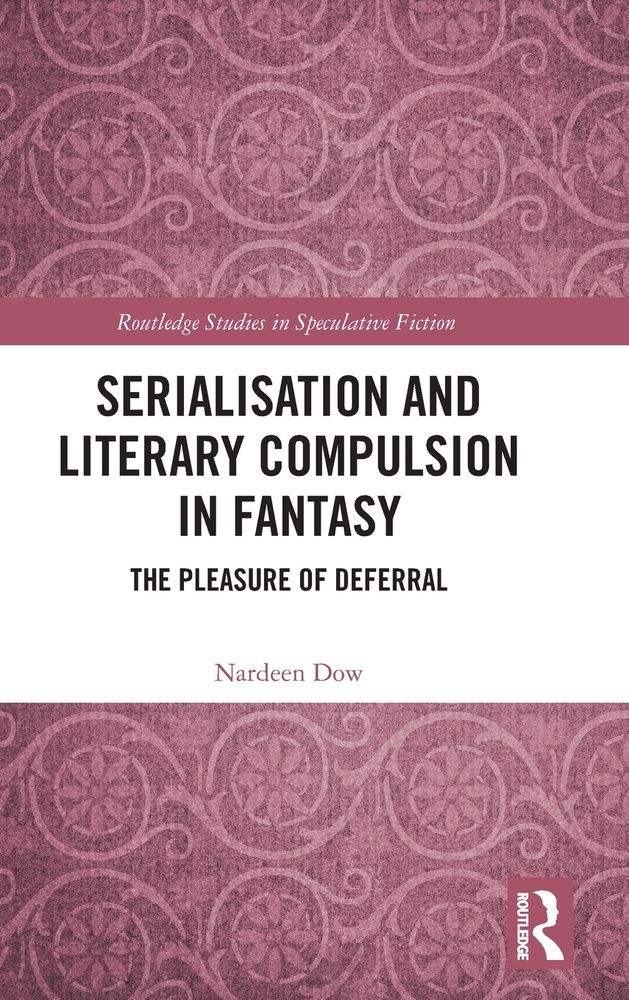 Serialisation and Literary Compulsion in Fantasy: The Pleasure of Deferral cover