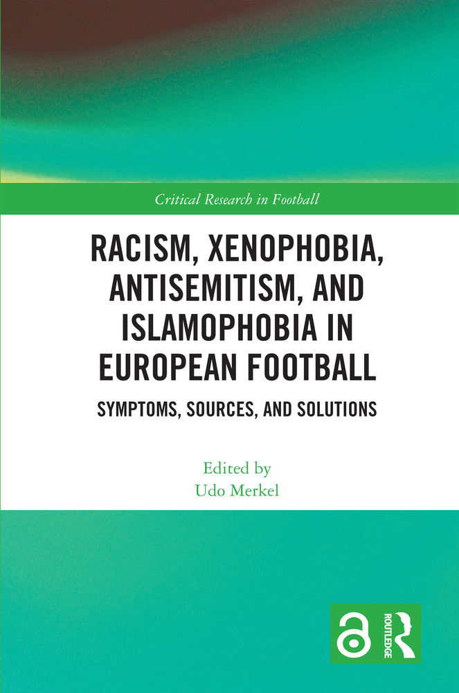 Racism, Xenophobia, Antisemitism, and Islamophobia in European Football: Symptoms, Sources, and Solutions cover