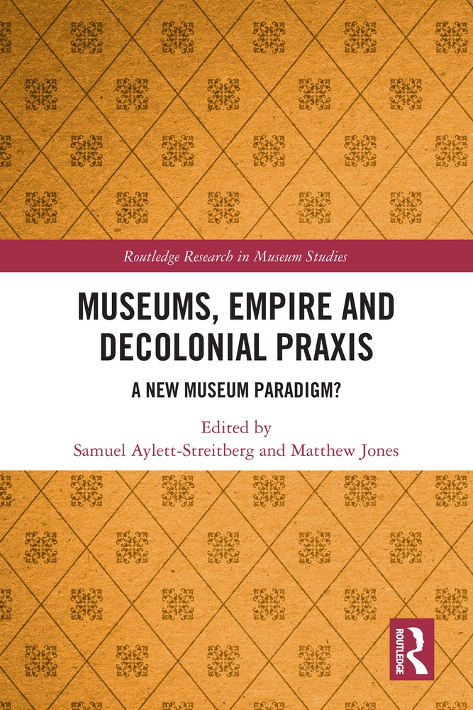 Museums, Empire and Decolonial PRAXIS: A New Museum Paradigm? cover