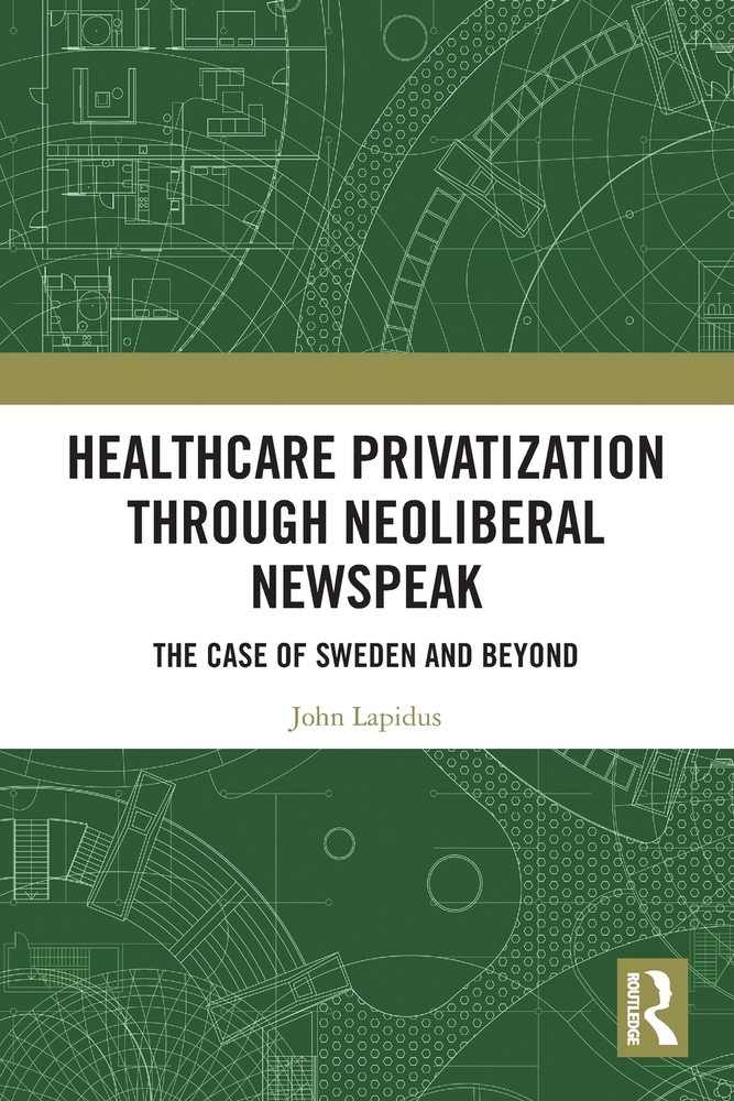 Healthcare Privatization through Neoliberal Newspeak: The Case of Sweden and Beyond cover