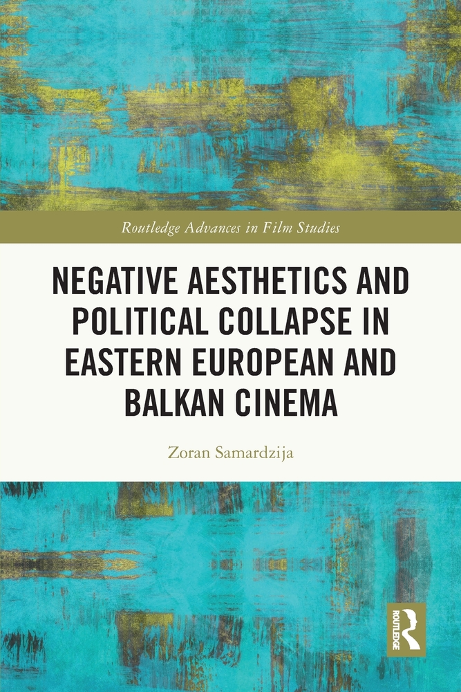Negative Aesthetics and Political Collapse in Eastern European and Balkan Cinema cover