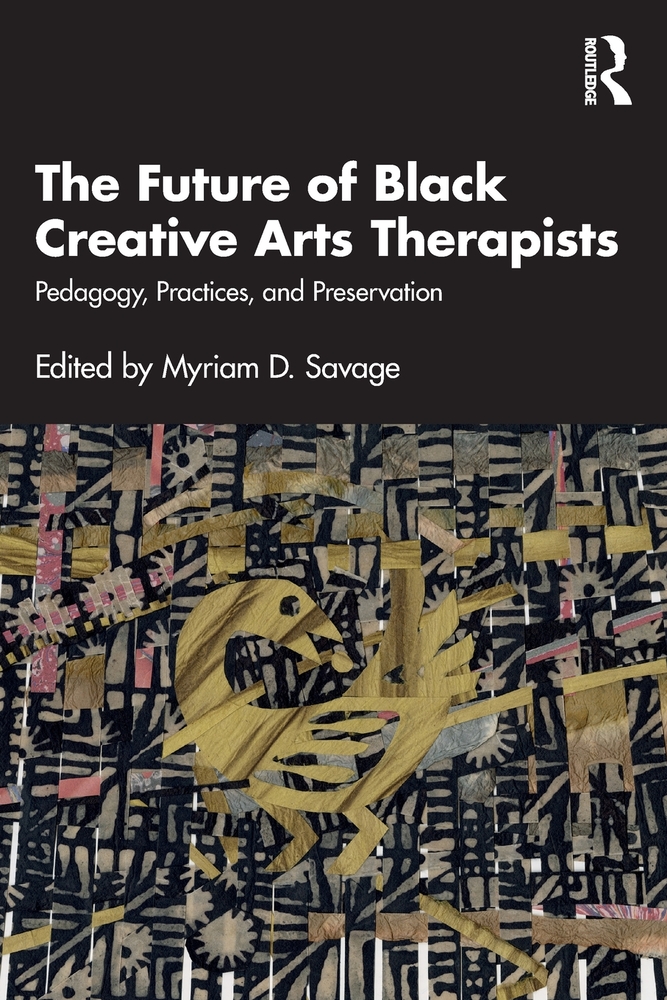 The Future of Black Creative Arts Therapists: Pedagogy, Practices, and Preservation cover
