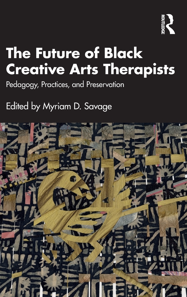 The Future of Black Creative Arts Therapists: Pedagogy, Practices, and Preservation cover