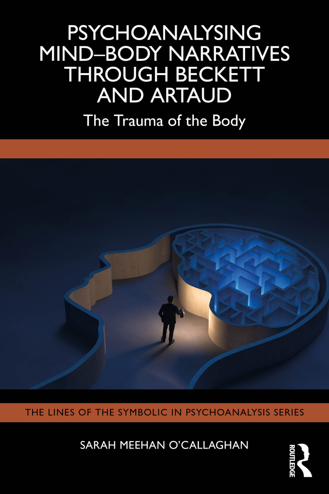Psychoanalysing Mind-Body Narratives Through Beckett and Artaud: The Trauma of the Body cover