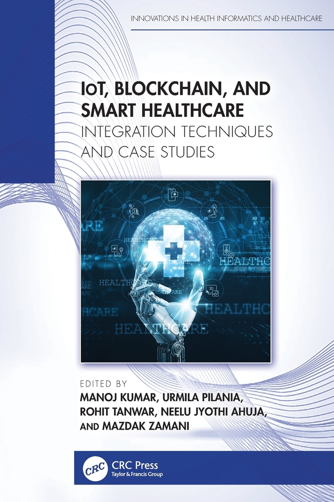 IoT, Blockchain, and Smart Healthcare: Integration Techniques and Case Studies cover