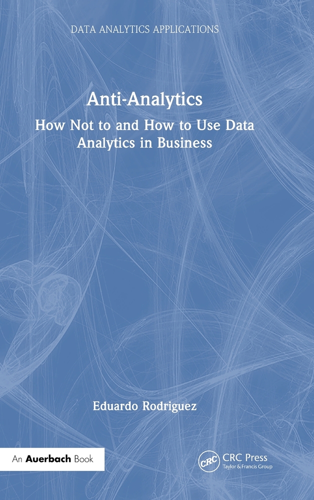 Anti-Analytics: How Not to and How to Use Data Analytics in Business cover