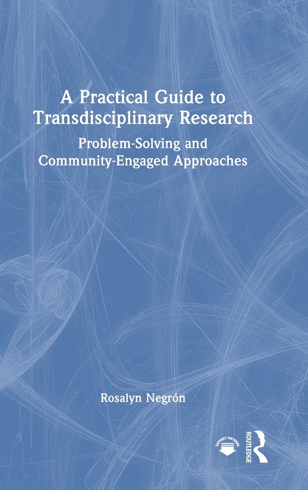 A Practical Guide to Transdisciplinary Research: Problem-Solving and Community-Engaged Approaches cover