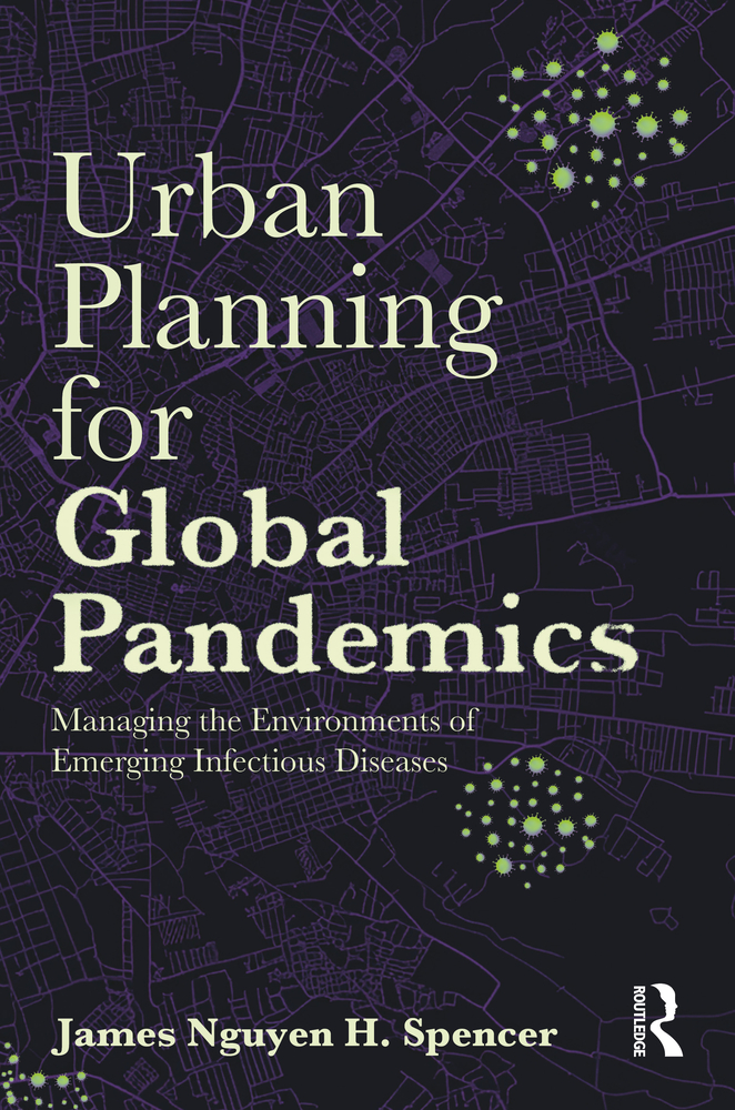 Urban Planning for Global Pandemics: Managing the Environments of Emerging Infectious Diseases cover