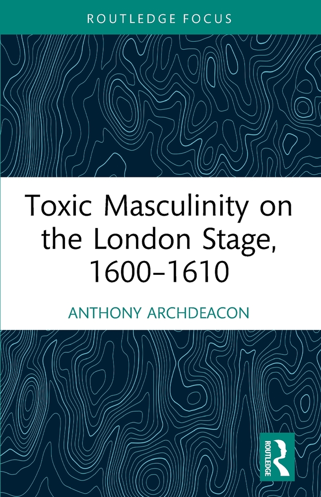 Toxic Masculinity on the London Stage, 1600-1610 cover