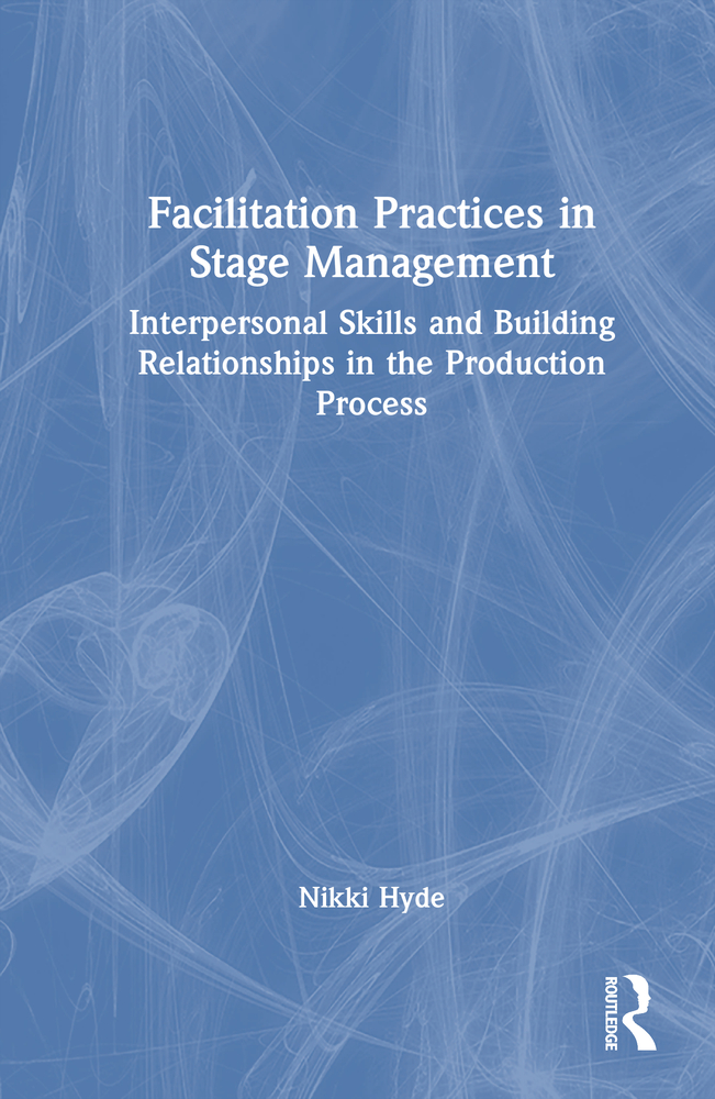 Facilitation Practices in Stage Management: Interpersonal Skills and Building Relationships in the Production Process cover