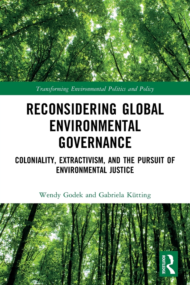Reconsidering Global Environmental Governance: Coloniality, Extractivism, and the Pursuit of Environmental Justice cover