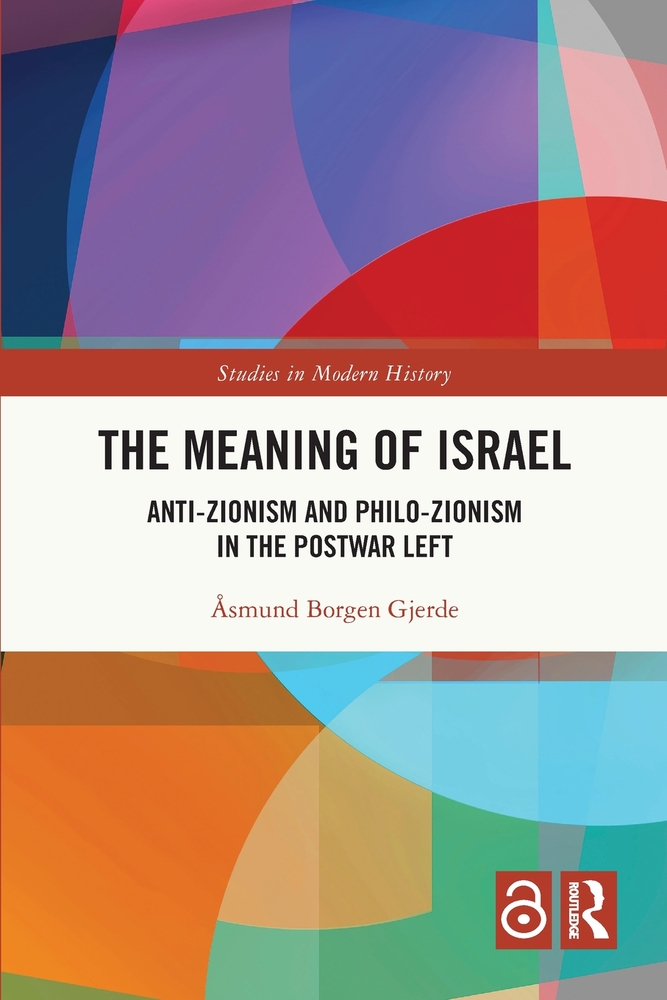 The Meaning of Israel: Anti-Zionism and Philo-Zionism in the Postwar Left cover