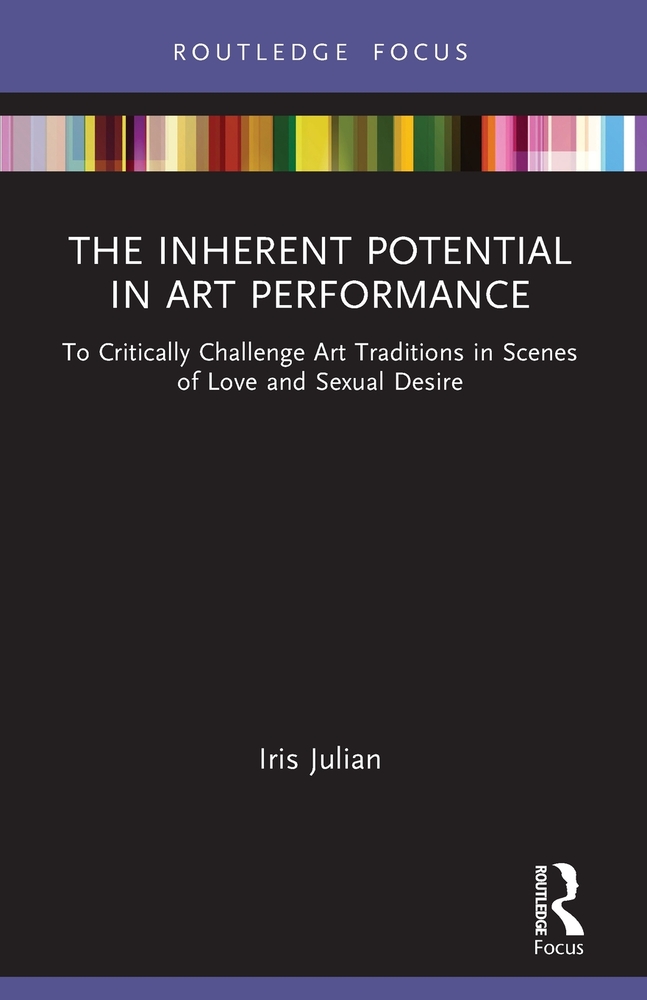 The Inherent Potential in Art Performance: To Critically Challenge Art Traditions in Scenes of Love and Sexual Desire cover