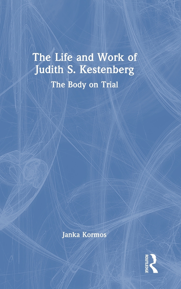 The Life and Work of Judith S. Kestenberg: The Body on Trial cover