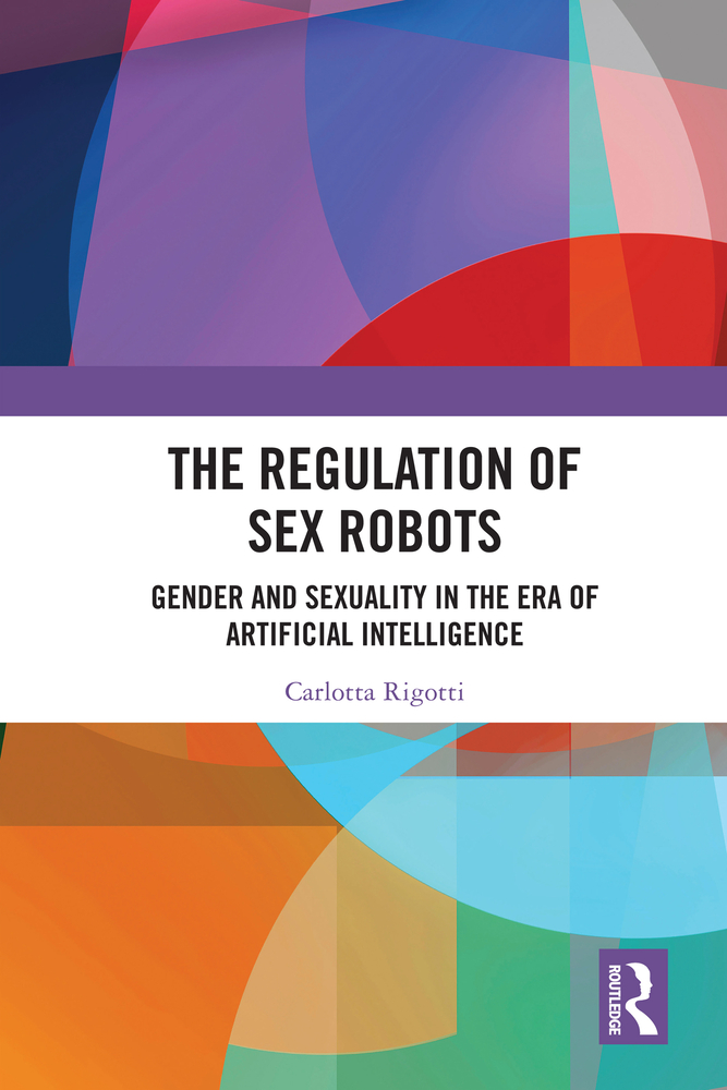 The Regulation of Sex Robots: Gender and Sexuality in the Era of Artificial Intelligence cover