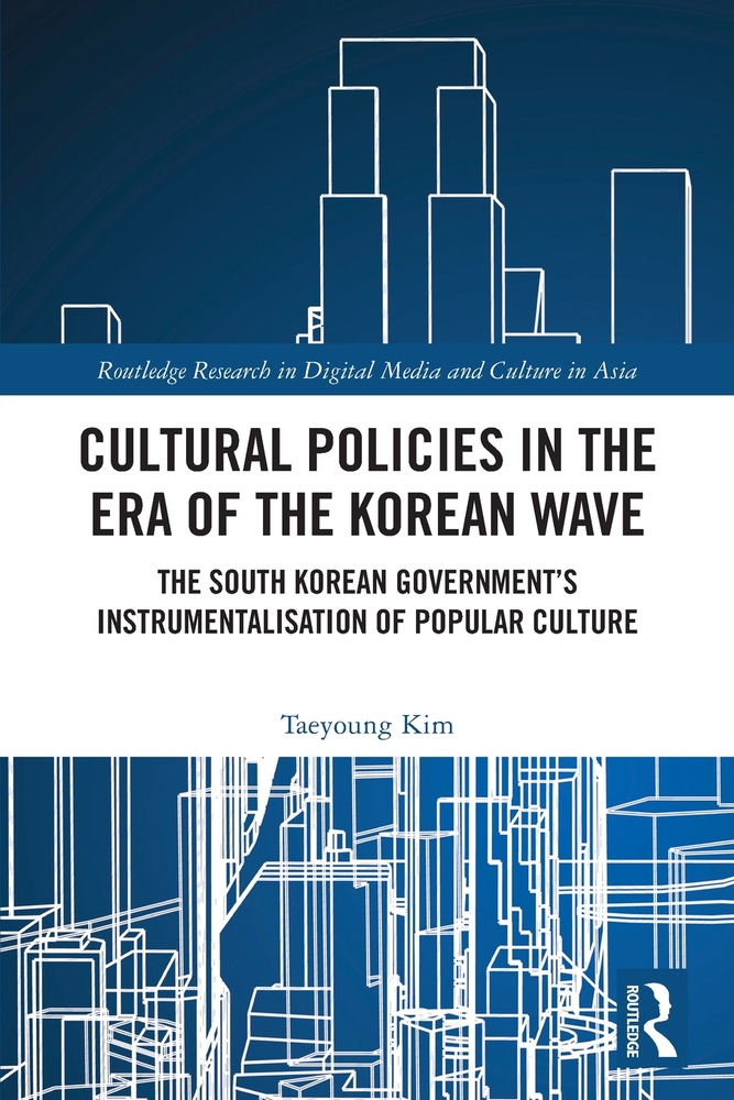 Cultural Policies in the Era of the Korean Wave: The South Korean Government's Instrumentalisation of Popular Culture cover