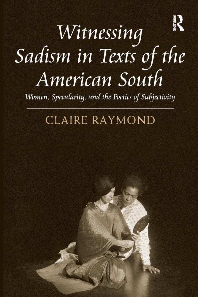 Witnessing Sadism in Texts of the American South: Women, Specularity, and the Poetics of Subjectivity cover