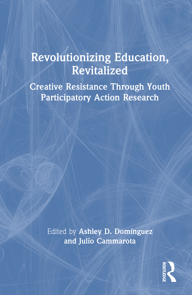 Revolutionizing Education, Revitalized: Creative Resistance Through Youth Participatory Action Research cover