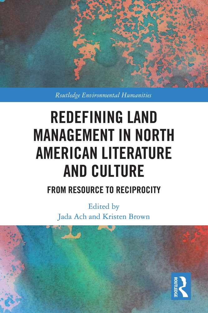 Redefining Land Management in North American Literature and Culture: From Resource to Reciprocity cover
