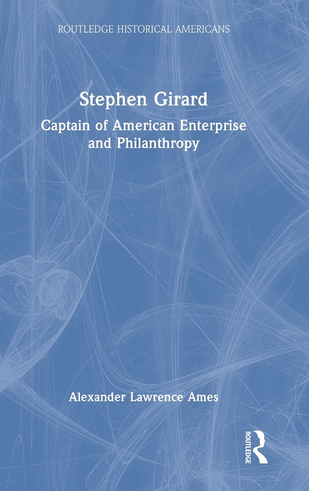 Stephen Girard: Captain of American Enterprise and Philanthropy cover
