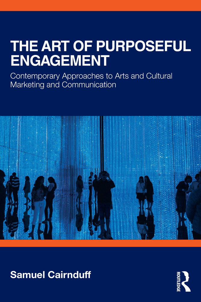 The Art of Purposeful Engagement: Contemporary Approaches to Arts and Cultural Marketing and Communication cover