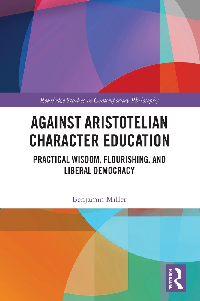 Against Aristotelian Character Education: Practical Wisdom, Flourishing, and Liberal Democracy cover