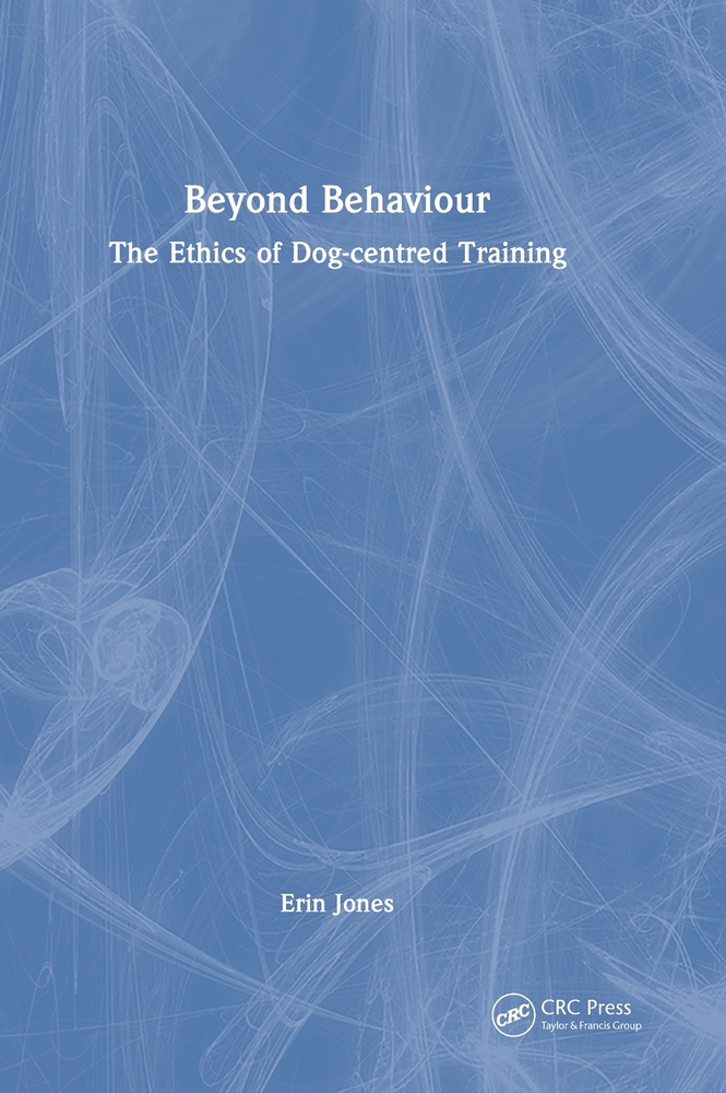 Beyond Behaviour: The Ethics of Dog-Centred Training cover