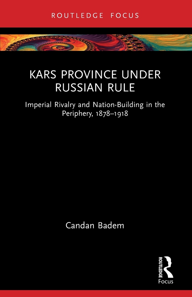 Kars Province under Russian Rule: Imperial Rivalry and Nation-Building in the Periphery, 1878-1918 cover