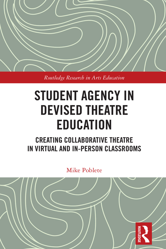 Student Agency in Devised Theatre Education: Creating Collaborative Theatre in Virtual and In-Person Classrooms cover