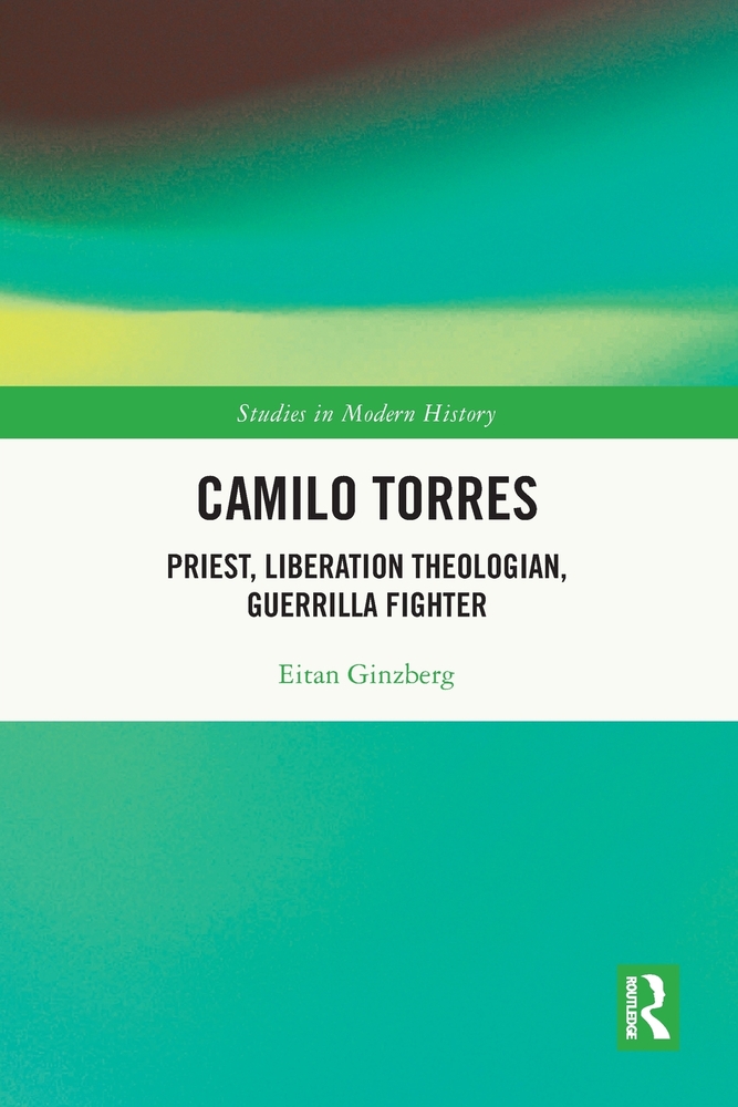 Camilo Torres: Priest, Liberation Theologian, Guerrilla Fighter cover