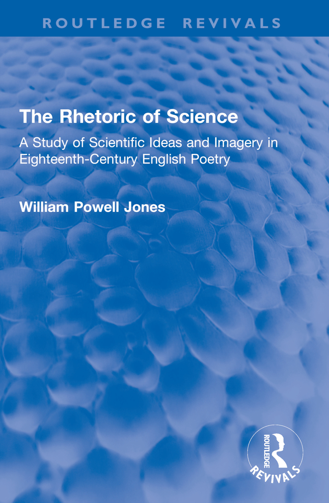 The Rhetoric of Science: A Study of Scientific Ideas and Imagery in Eighteenth-Century English Poetry cover