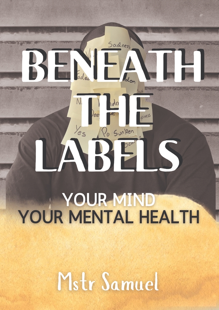 Beneath The Labels Your Mind Your Mental Health: Your Mind Your Mental cover