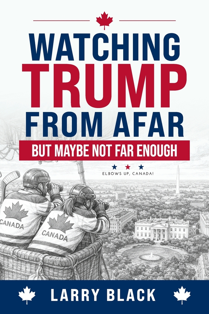 Watching Trump from Afar-But Maybe Not Far Enough: Elbows Up, Canada! cover
