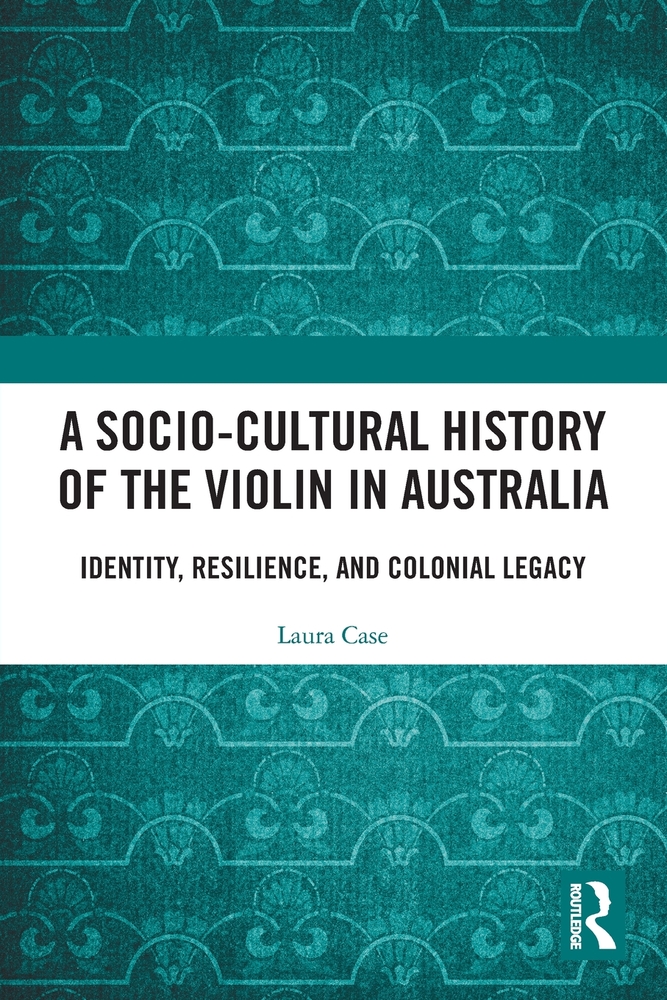 A Socio-Cultural History of the Violin in Australia: Identity, Resilience, and Colonial Legacy cover