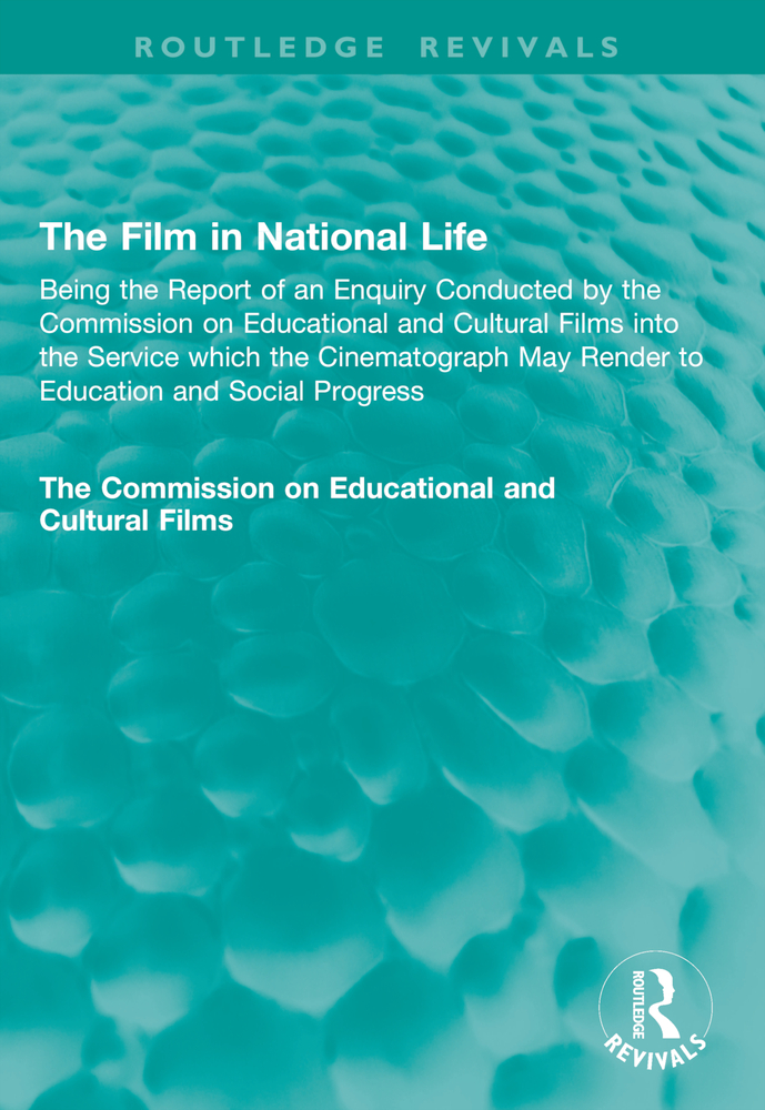 The Film in National Life: Being the Report of an Enquiry Conducted by the Commission on Educational and Cultural Films into the Service which the Cin cover