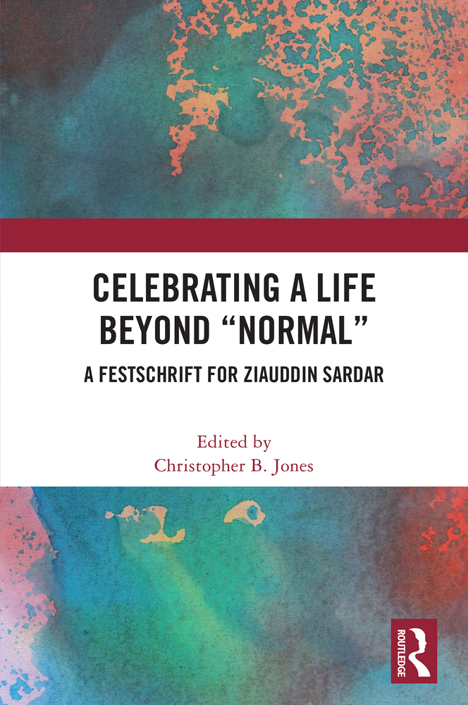 Celebrating a Life Beyond "Normal": A Festschrift for Ziauddin Sardar cover