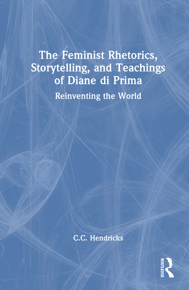The Feminist Rhetorics, Storytelling, and Teachings of Diane Di Prima: Reinventing the World cover