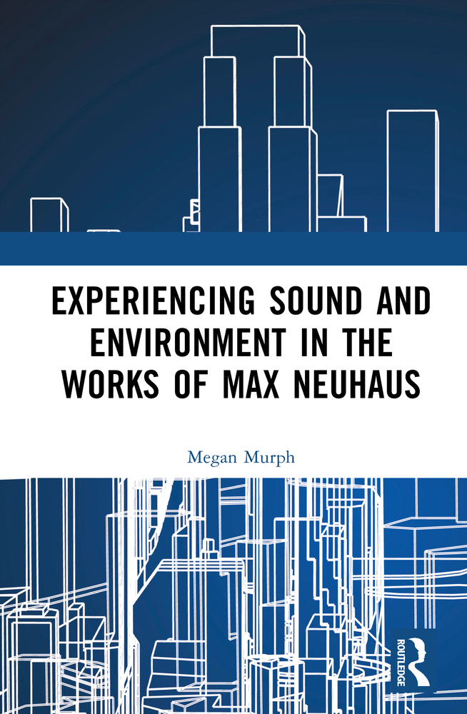 Experiencing Sound and Environment in the Works of Max Neuhaus cover