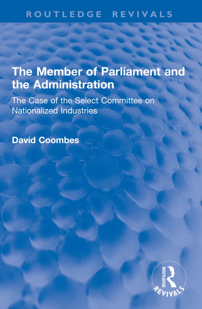 The Member of Parliament and the Administration: The Case of the Select Committee on Nationalized Industries cover