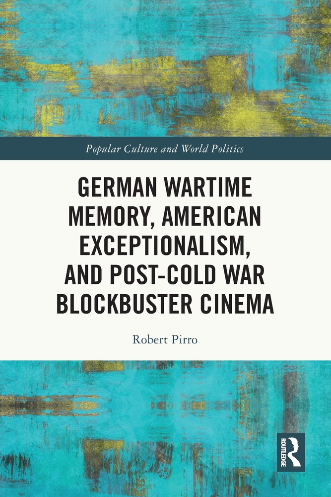 German Wartime Memory, American Exceptionalism, and Post-Cold War Blockbuster Cinema cover