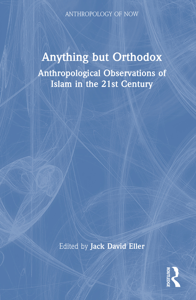 Anything But Orthodox: Anthropological Observations of Islam in the 21st Century cover