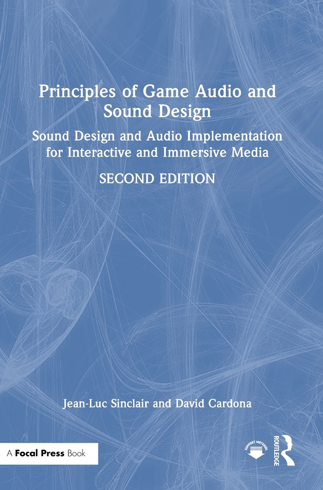 Principles of Game Audio and Sound Design: Sound Design and Audio Implementation for Interactive and Immersive Media cover