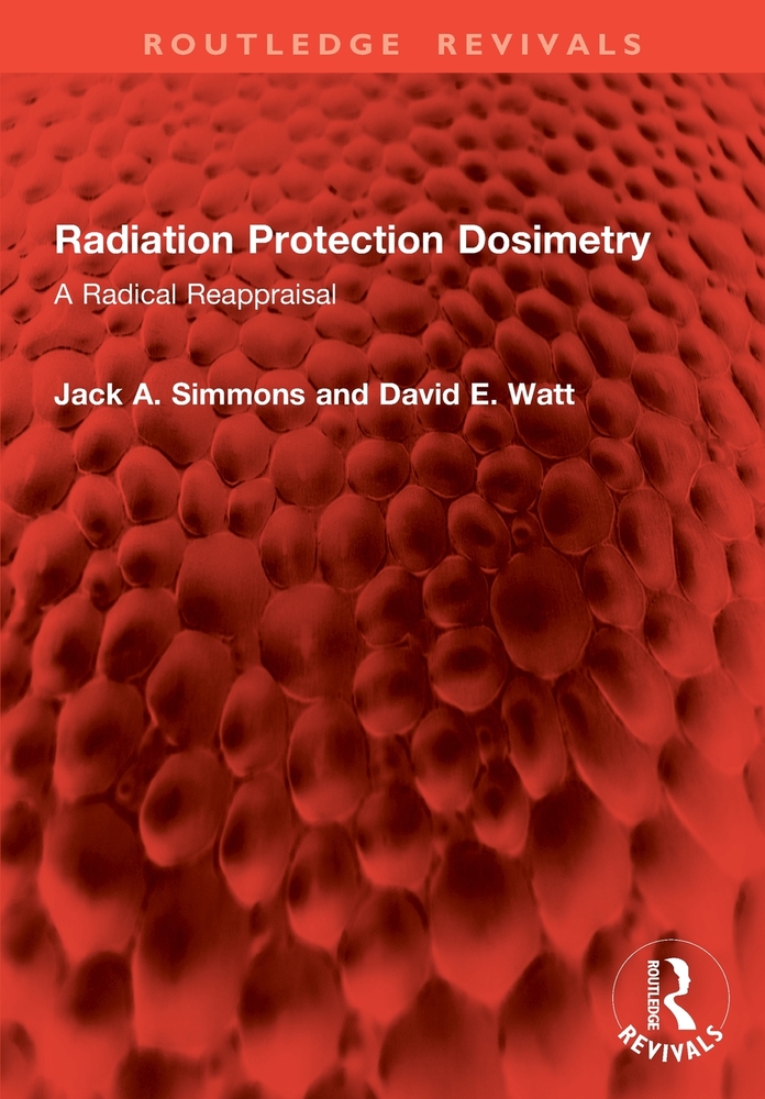 Radiation Protection Dosimetry: A Radical Reappraisal cover