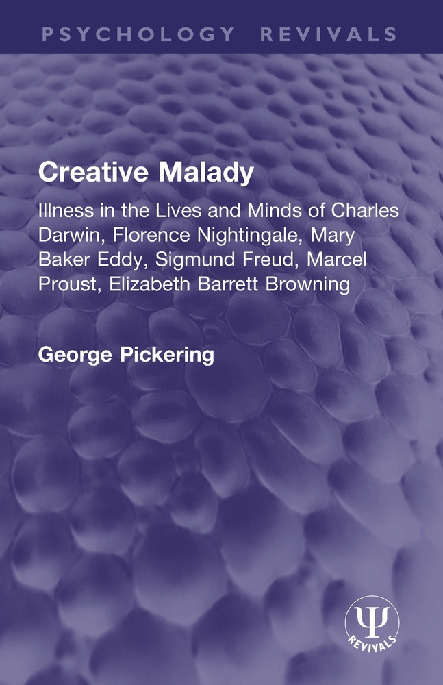 Creative Malady: Illness in the Lives and Minds of Charles Darwin, Florence Nightingale, Mary Baker Eddy, Sigmund Freud, Marcel Proust, Elizabeth Barr cover