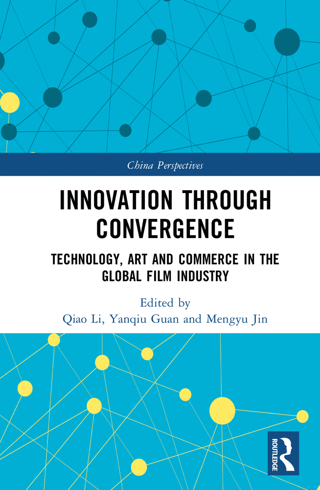 Innovation Through Convergence: Technology, Art and Commerce in the Global Film Industry cover