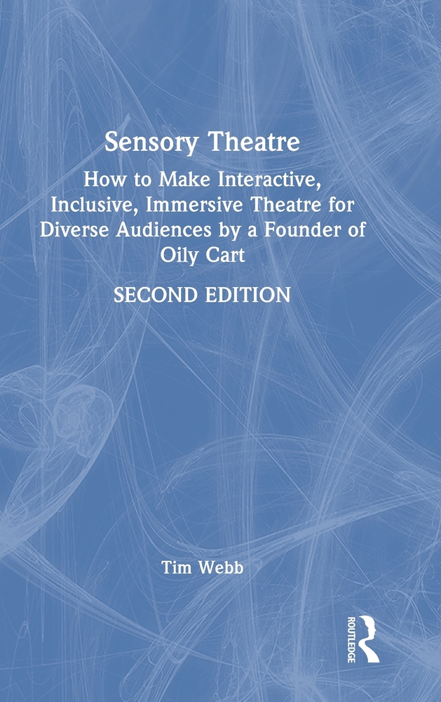 Sensory Theatre: How to Make Interactive, Inclusive, Immersive Theatre for Diverse Audiences by a Founder of Oily Cart cover