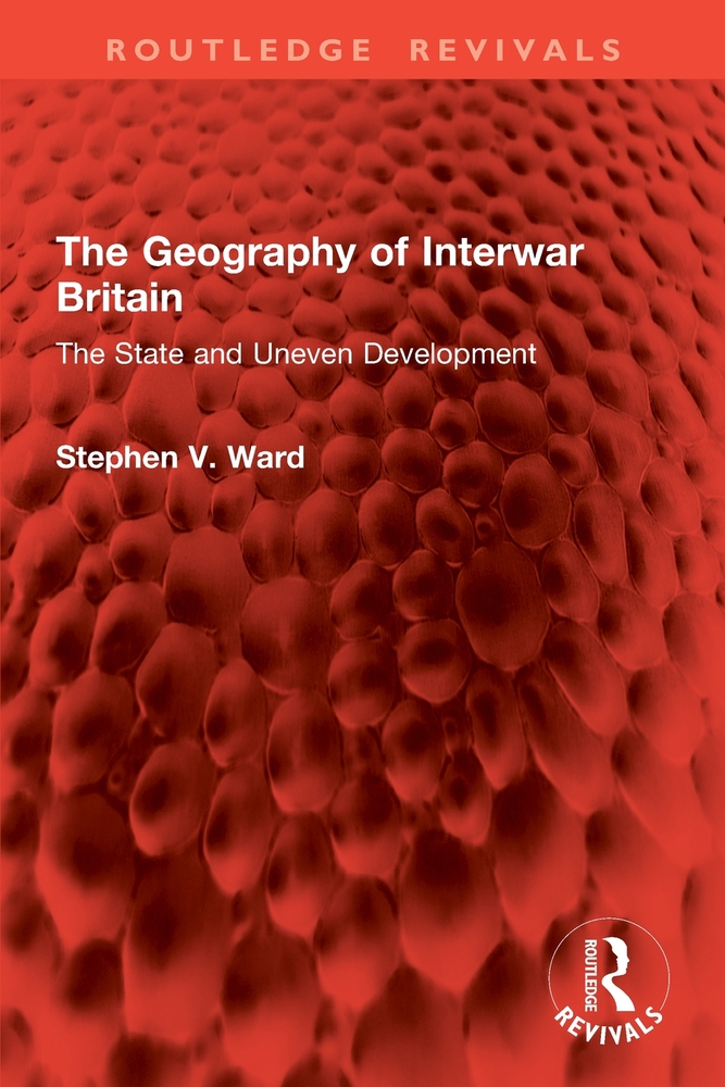 The Geography of Interwar Britain: The State and Uneven Development cover