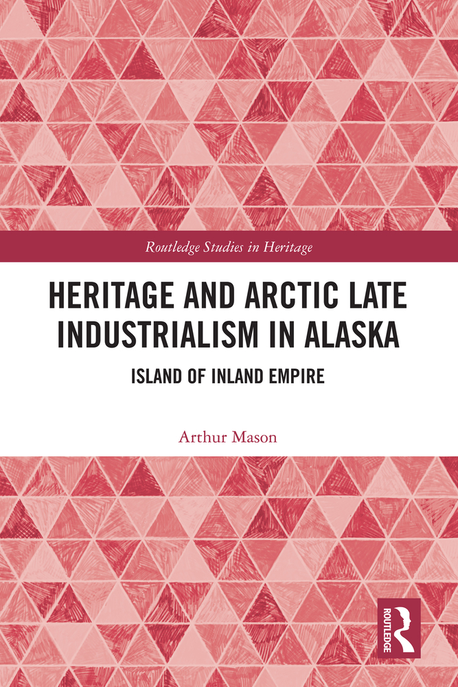 Heritage and Arctic Late Industrialism in Alaska: Island of Inland Empire cover