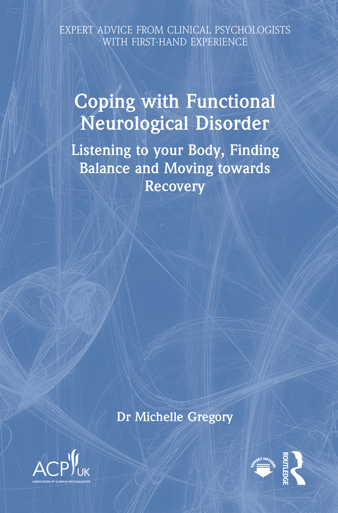 Coping with Functional Neurological Disorder: Listening to Your Body, Finding Balance and Moving Towards Recovery cover