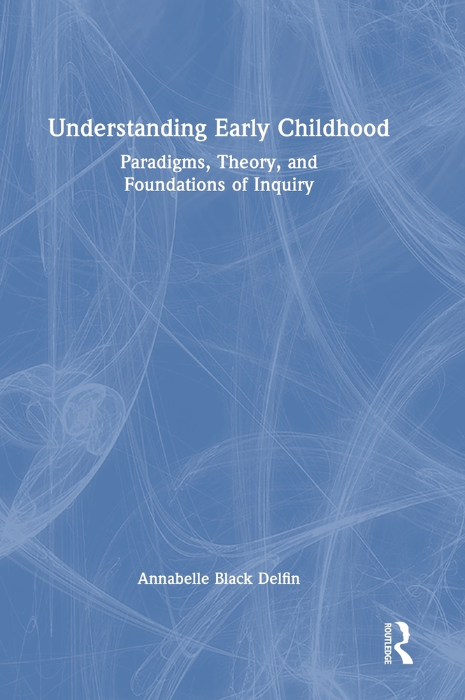 Understanding Early Childhood: Paradigms, Theory, and Foundations of Inquiry cover